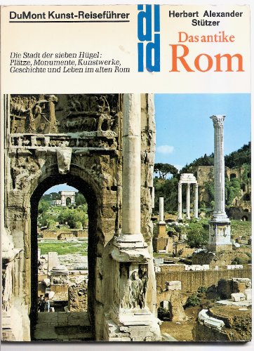 9783770110995: Das antike Rom. Die Stadt der sieben Hgel: Pltze, Monumente und Kunstwerke. Geschichte und Leben im alten Rom