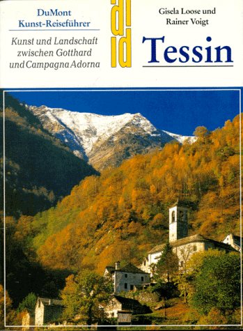 Tessin. Kunst - Reiseführer. Kunst und Landschaft zwischen Gotthard und Campagna Adorna - Gisela Loose