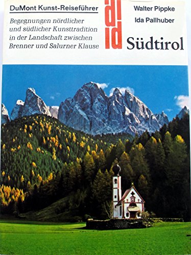 Südtirol : Begegnungen nördl. u. südl. Kunsttradition in d. Landschaft zwischen Brenner u. Salurner Klause / Walter Pippke ; Ida Pallhuber - Pippke, Walter / Pallhuber, Ida