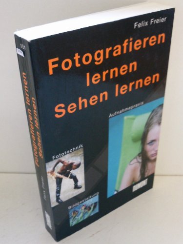 9783770112012: Fotografieren lernen, Sehen lernen Fototechnik, Aufnahmepraxis, Bildgestaltung.
