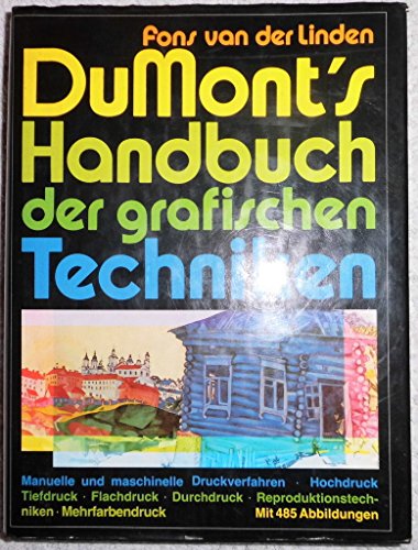 DuMont`s Handbuch der grafischen Techniken . Manuelle und maschinelle Druckverfahren, Hochdruck, ...