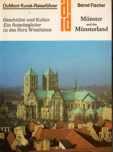 Münster und das Münsterland. Geschichte und Kultur , ein Reisebegleiter in das Herz Westfalens. D...