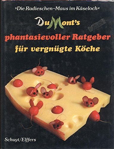 DuMont's phantasievolle Ratgeber für vergnügte Köche. Die Radieschen-Maus im Käseloch