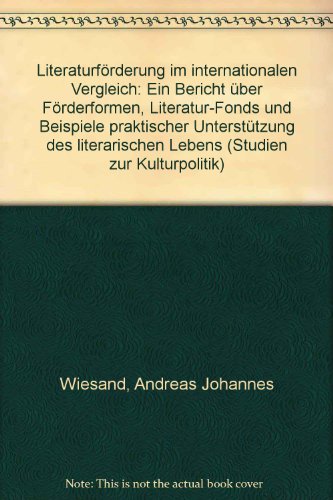 LiteraturfoÌˆrderung im internationalen Vergleich: Ein Bericht uÌˆber FoÌˆrderformen, Literatur-Fonds und Beispiele praktischer UnterstuÌˆtzung des literarischen Lebens (Kultur und Staat) (German Edition) (9783770112951) by Wiesand, Andreas Johannes