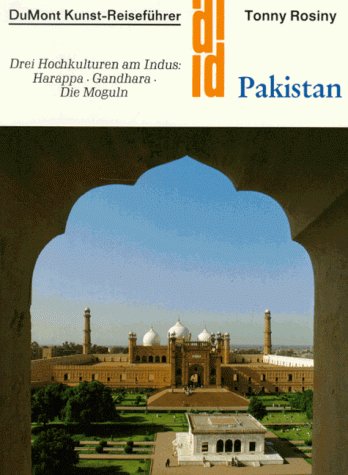 Pakistan : Drei Hochkulturen am Indus: Harappa - Gandhara - die Moguln. DuMont-Dokumente : DuMont-Kunst-Reiseführer - Rosiny, Tonny