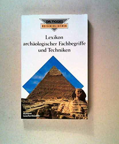 DuMont`s Lexikon archäologischer Fachbegriffe und Techniken. [Aus d. Engl. u. mit Erg. vers. von ...