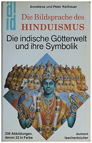 Die Bildsprache des Hinduismus: Die indische Götterwelt und ihre Symbolik, - Keilhauer, Anneliese