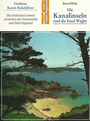 Die Kanalinseln und die Insel Wight. Kunst, Geschichte, Landschaft. Die brit. Inseln zwischen Nor...