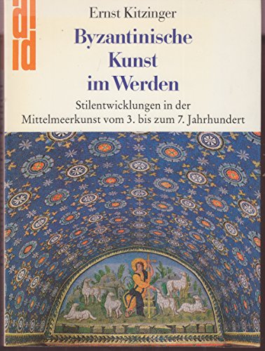 9783770113743: Byzantinische Kunst im Werden. Stilentwicklungen in der Mittelmeerkunst. Vom 3. bis zum 7. Jahrhundert