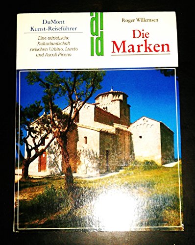 9783770113910: Die Marken. Unbekanntes Italien: Die adriatische Kultur zwischen Urbino, Lereto und Ascoli, Piceno