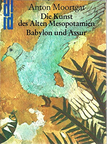 Die Kunst des alten Mesopotamien II. Babylon und Assur. Die klassische Kunst Vorderasiens - MOORTGAT, A.