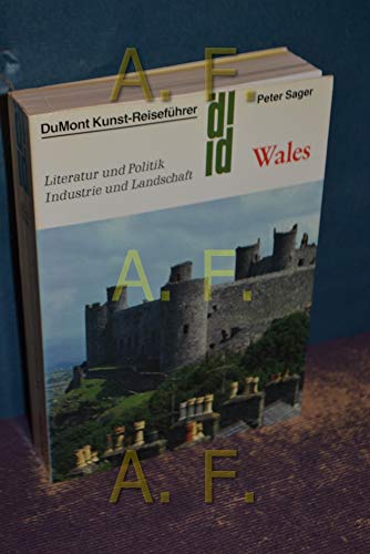 Wales. Kunst - Reiseführer. Literatur und Politik. Industrie und Landschaft - Sager, Peter