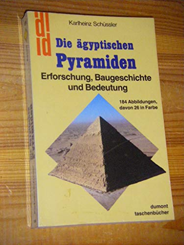 Die ägyptischen Pyramiden. Erforschung, Baugeschichte und Bedeutung