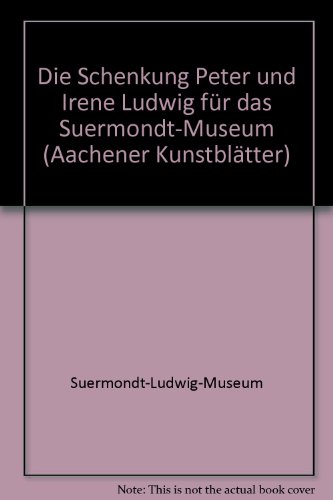 Die Schenkung Peter und Irene Ludwig fuÌˆr das Suermondt-Museum (Kataloge des Suermondt-Ludwig-Museums Aachen) (German Edition) (9783770114399) by Grimme, Ernst GuÌˆnther