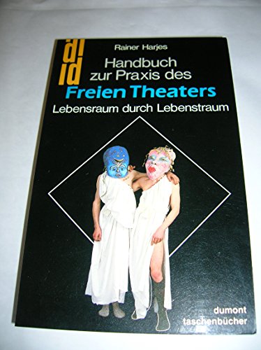 Handbuch zur Praxis des freien Theaters. Lebensraum durch Lebenstraum. DuMont-Taschenbücher , 136