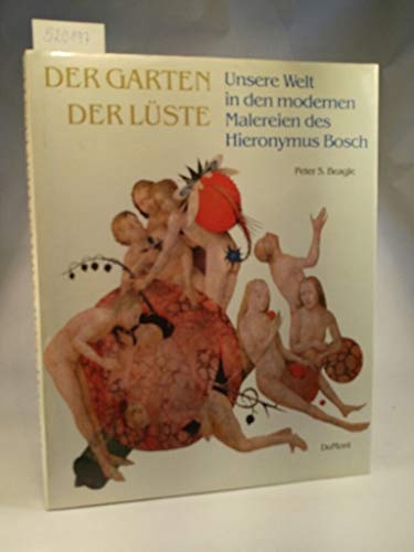 Der Garten der Luste: Unsere Welt in den modernen Malereien des Hieronymus Bosch. (9783770114962) by BEAGLE, Peter S.