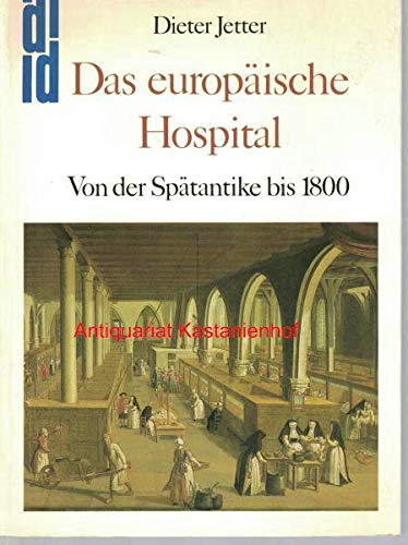 Das europäische Hospital. Von der Spätantike bis 1800. DuMont Dokumente. Eine Sammlung von Origin...