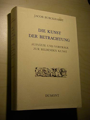 9783770115693: Die Kunst der Betrachtung. Aufstze und Vortrge 1839-1887