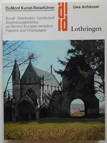 Beispielbild fr Lothringen. Kunst, Geschichte, Landschaft. Entdeckungsfahrten im Herzen Europas zwischen Vogesen und Champagne (DuMont Kunst-Reisefhrer) zum Verkauf von medimops