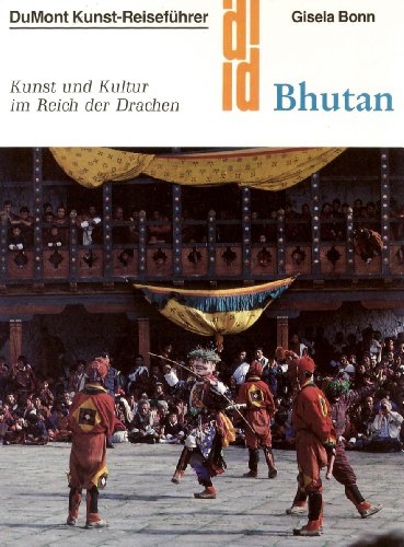 Bhutan : Kunst u. Kultur im Reich d. Drachen. DuMont Dokumente : DuMont Kunst-Reiseführer