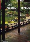 Die Gärten Japans. Text von Teiji Itoh. [Übers. aus d. Amerikan. von Dieter Kuhaupt]