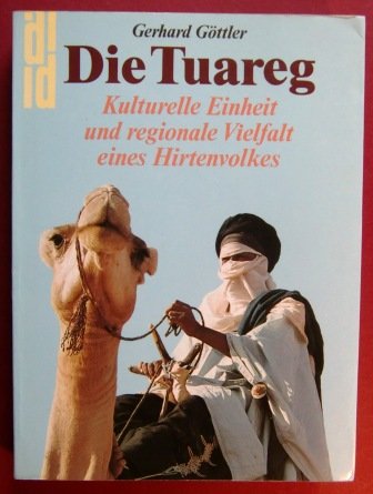 Imagen de archivo de Die Tuareg. Kulturelle Einheit und regionale Vielfalt eines Hirtenvolkes a la venta por Online-Shop S. Schmidt