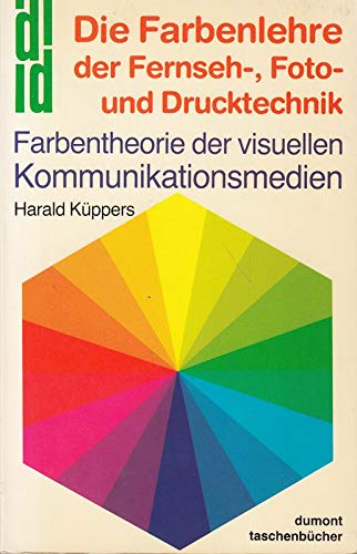 Die Farbenlehre der Fernseh-, Foto- und Drucktechnik. Farbentheorie der visuellen Kommunikationsmedien. - Küppers, Harald