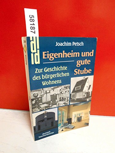 Eigenheim und gute Stube : Zur Geschichte des bürgerlichen Wohnens ; Städtebau - Architektur - Einrichtungsstile - Petsch, Joachim