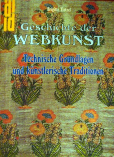 Geschichte der Webkunst. Technische Grundlagen und künstlerische Traditionen.,