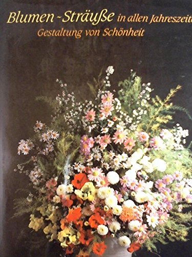 Stock image for Blumen-Strusse in allen Jahreszeiten: Gestaltung von Schnheit for sale by Buchfink Das fahrende Antiquariat