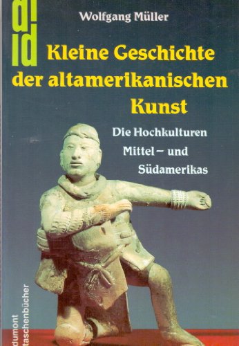 Stock image for Kleine Geschichte der altamerikanischen Kunst. Die Hochkulturen Mittel- und Südamerikas. for sale by Antiquariat & Verlag Jenior