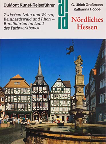 9783770118748: Nrdliches Hessen. Kunst - Reisefhrer. Zwischen Lahn und Werra, Reinhardswald und Rhn - Rundfahrten im Land des Fachwerkbaues