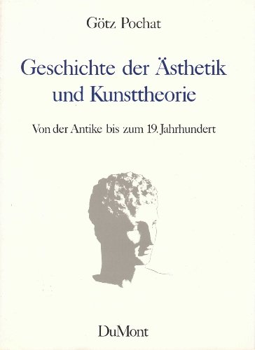 9783770118939: Geschichte der Ästhetik und Kunsttheorie: Von der Antike bis zum 19. Jahrhundert [Jan 01, 1986] Pochat, Götz