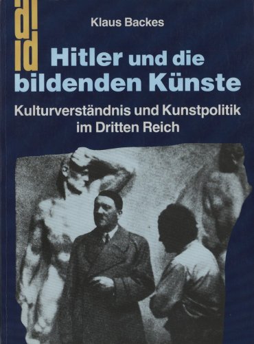 Beispielbild fr Hitler und die bildenden Knste. Kulturverstndnis und Kunstpolitik im Dritten Reich zum Verkauf von medimops