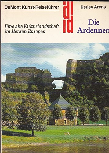 Die Ardennen : e. alte Kulturlandschaft im Herzen Europas.