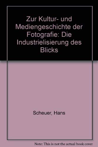 Zur Kultur- und Mediengeschichte der Fotografie. Die Industrialisierung des Blicks.