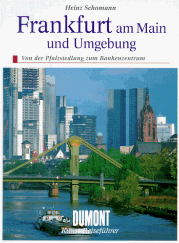 Frankfurt am Main und Umgebung - Von der Pfalzsiedlung zum Bankenzentrum, - Schomann, Heinz,