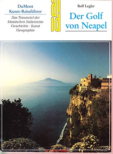 Der Golf von Neapel. Das Traumziel der klassischen Italienreise. Geschichte, Kunst, Geographie.