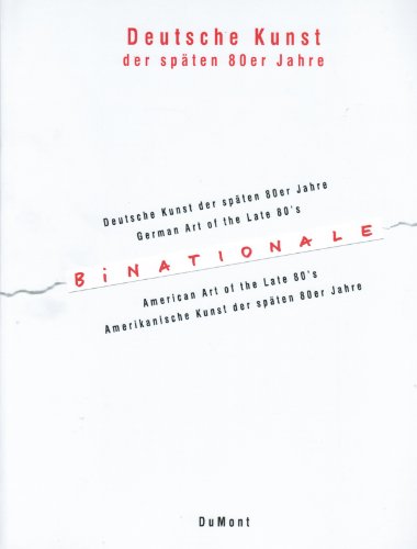 Beispielbild fr BiNATIONALE: Deutsche Kunst der spaten 80er Jahre/ German Art of the Late 80's zum Verkauf von Lorrin Wong, Bookseller