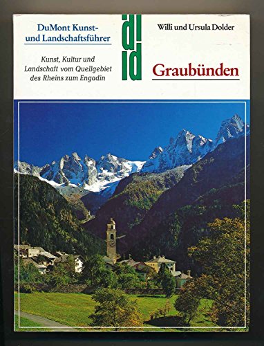 Graubünden : Kunst, Kultur und Landschaft vom Quellgebiet des Rheins zum Engadin