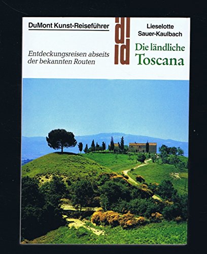9783770123322: Die lndliche Toscana. Entdeckungsreisen abseits der bekannten Routen