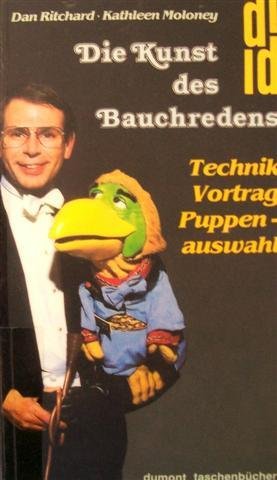 Die Kunst des Bauchredens : Technik, Vortrag, Puppenauswahl. Dan Ritchard ; Kathleen Moloney. Mit...