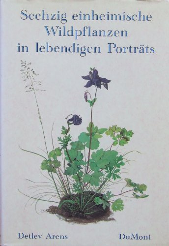 Stock image for Sechzig einheimische Wildpflanzen in lebendigen Portrts for sale by medimops