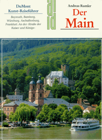 Der Main. Bayreuth, Bamberg, Würzburg, Aschaffenburg, Frankfurt: An der "Straße der Kaiser und Kö...