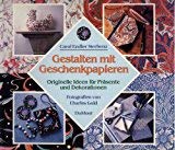 Gestalten mit Geschenkpapieren. Originelle Ideen für Präsente und Dekorationen.