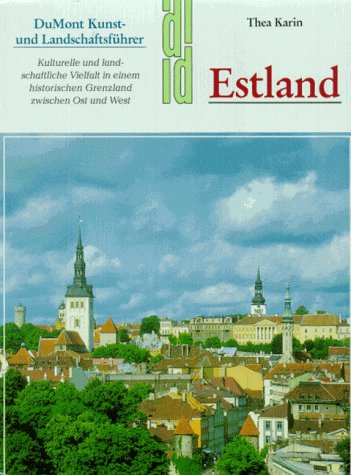 Estland. Kulturelle und landschaftliche Vielfalt in einem historischen Grenzland zwischen Ost und West. - Karin, Thea