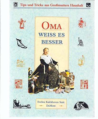 Stock image for Oma weiss es besser. Tips und Tricks aus Gromutters Haushalt [Perfect Paperback] Kalckhoven Smit, Eveline for sale by tomsshop.eu