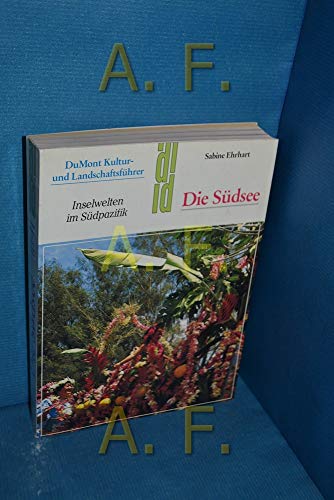 Die Südsee. Kultur- und Landschaftsführer. Inselwelten im Südpazifik