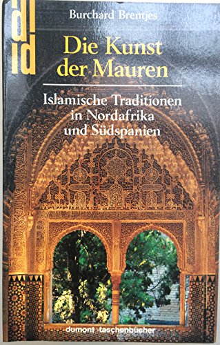 Die Kunst der Mauren: Islamische Traditionen in Nordafrika und Südspanien (DuMont-Taschenbücher, ...