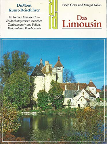 Das Limousin. Im Herzen Frankreichs. Entdeckungsreisen zwischen Zentralmassiv und Poitou, Perigor...
